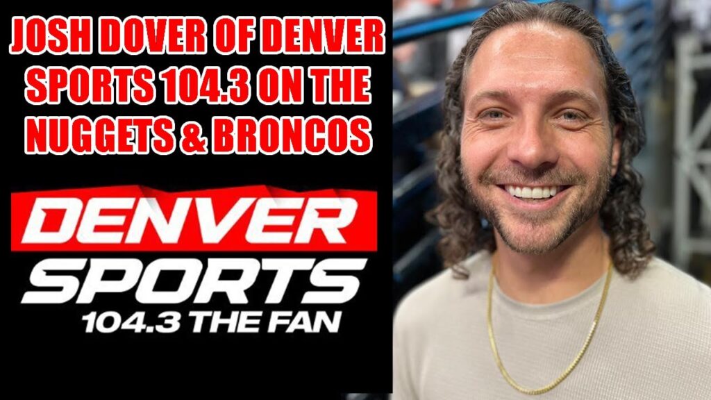 josh dover of denver sports 104 3 on the nuggets and broncos dirt sprague