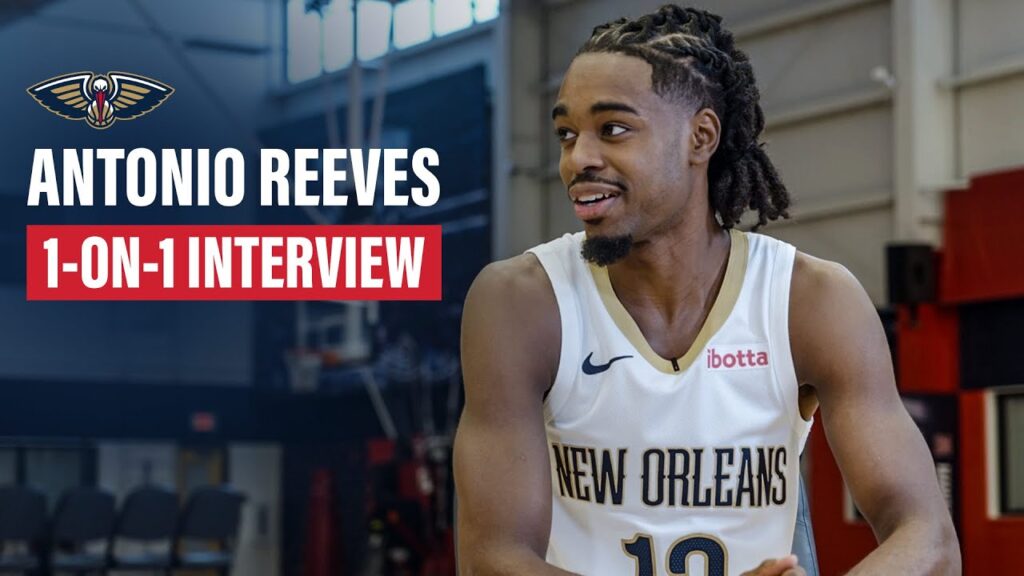 antonio reeves on his journey to the nba new orleans pelicans