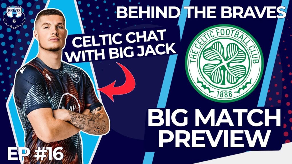 behind the braves jack mcdowall talks celtic youth academy days episode 16