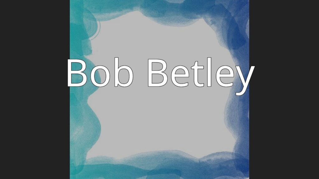 bob betley