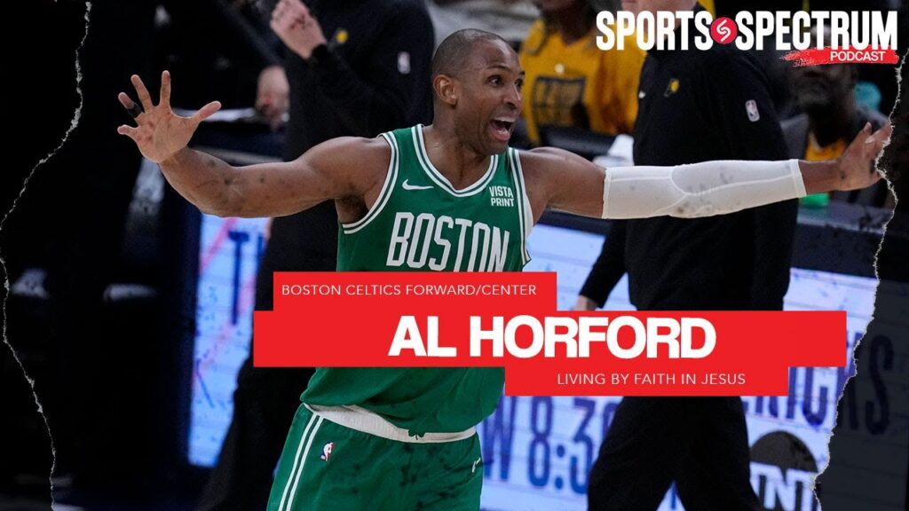 boston celtics big man al horford on the importance of his faith in jesus christ