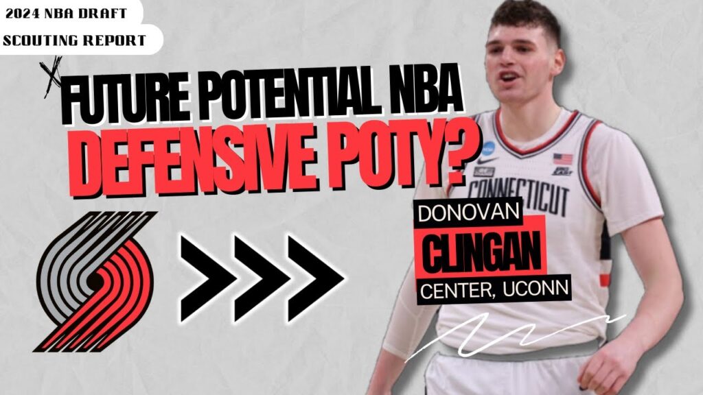 donovan clingan welcome to the trail blazers 2024 nba draft scouting report