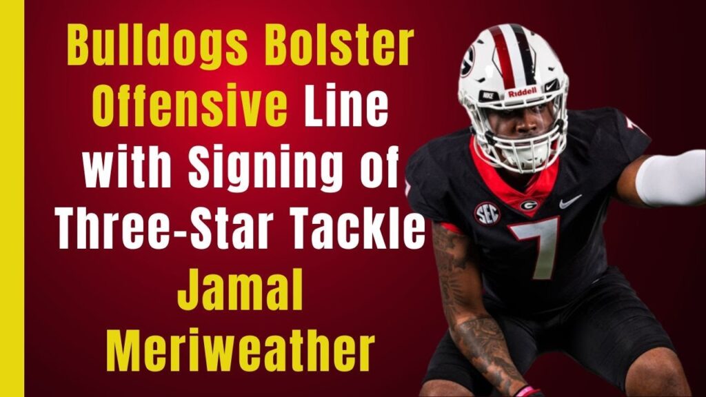 f09f9aa8 three star offensive tackle jamal meriweather joins georgia bulldogs football roster f09f9aa8