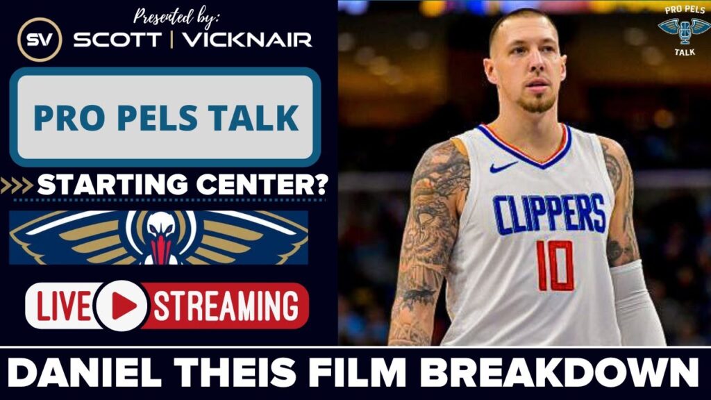 is daniel theis going to be the starting center for the new orleans pelicans film breakdown