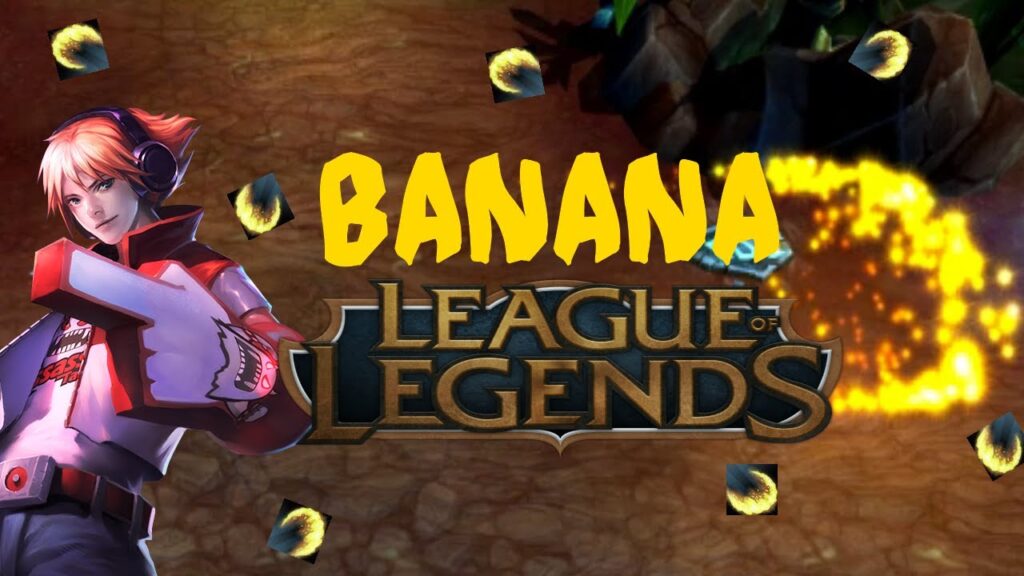 its a banana league of legends