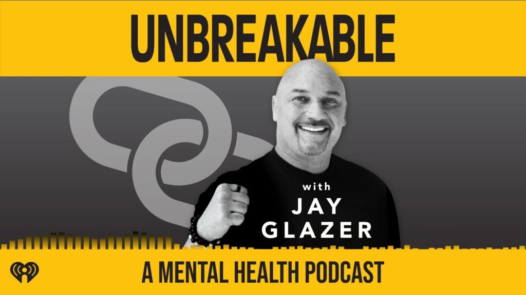 jay glazer explains why he created unbreakable with jay glazer a mental health podcast