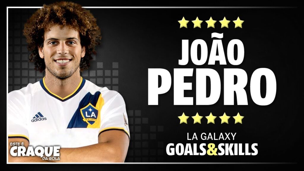 joao pedro e2978f la galaxy e2978f goals skills