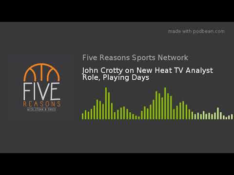 john crotty on new heat tv analyst role playing days