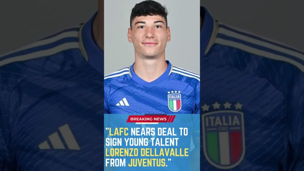 lafc nears deal to sign young talent lorenzo dellavalle from juventus shortsfootballnews