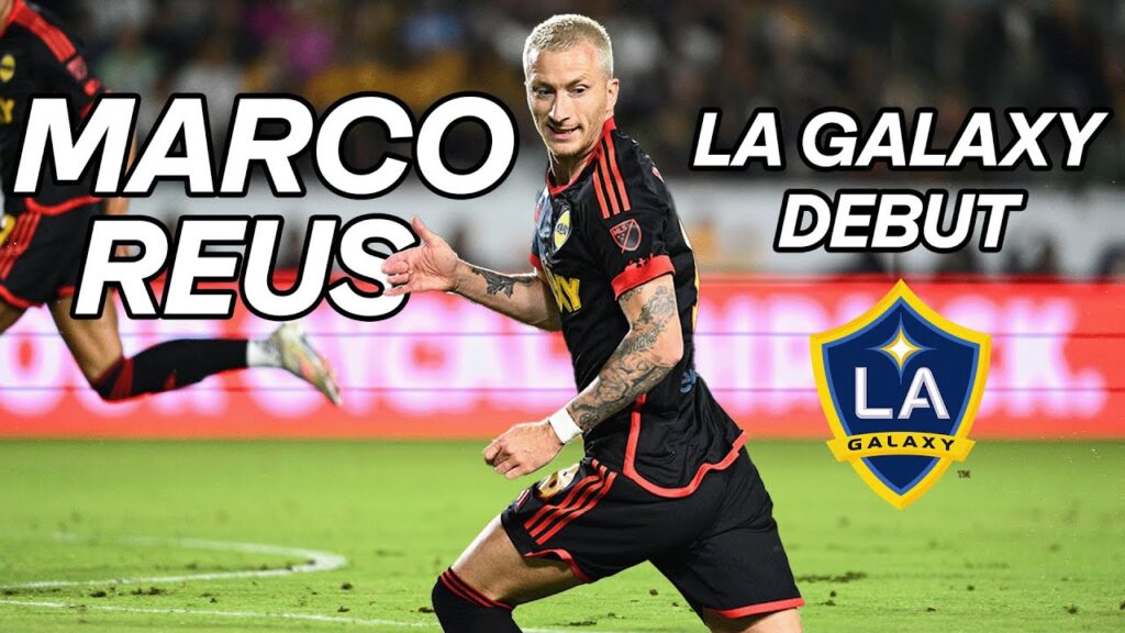 marco reus dream debut for la galaxy 1 goal 1 assist in first mls game