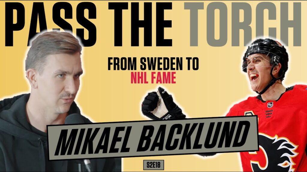 mikael backlund from sweden to nhl fame pass the torch s2e18