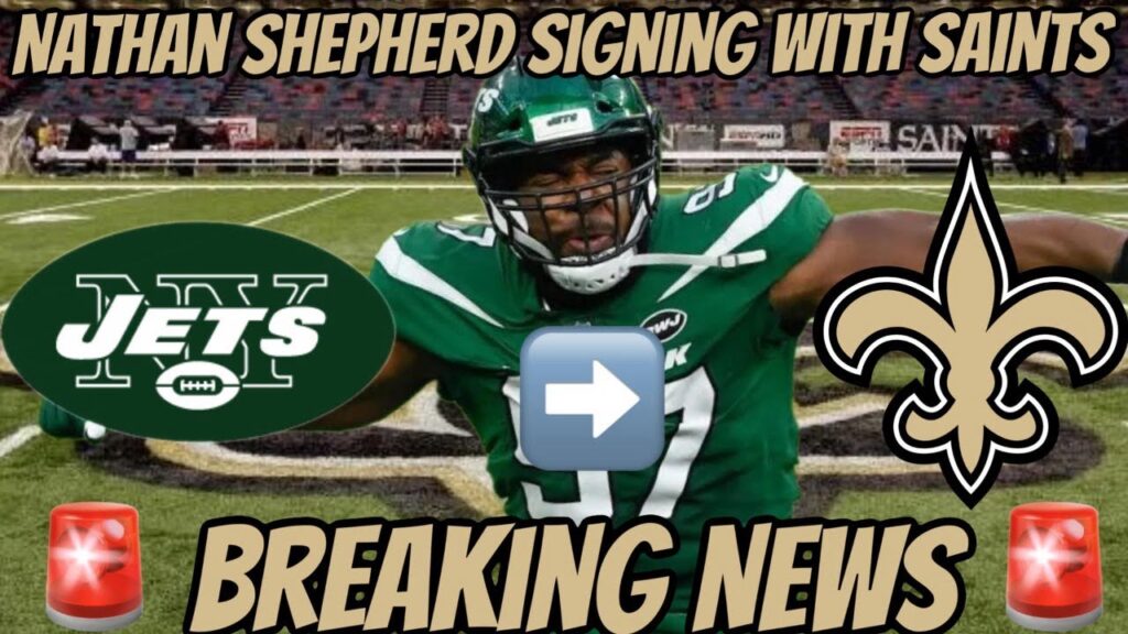 nathan shepherd has signed with the new orleans saints leaves the new york jets in free agency