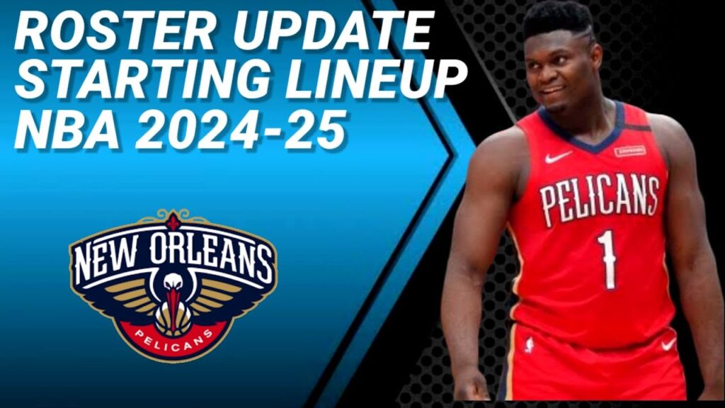 new orleans pelicans roster update possible starting lineup 2024 2025