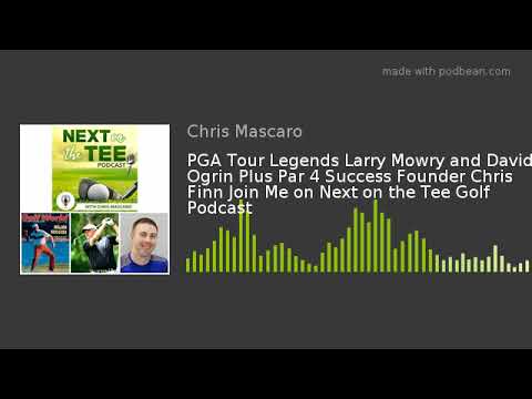 pga tour legends larry mowry and david ogrin plus par 4 success founder chris finn join me on next o 1