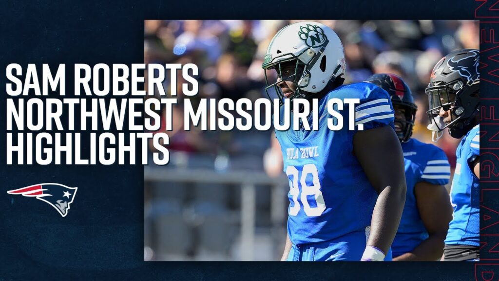 sam roberts college highlights northwest missouri st dl new england patriots 2022 nfl draft pick