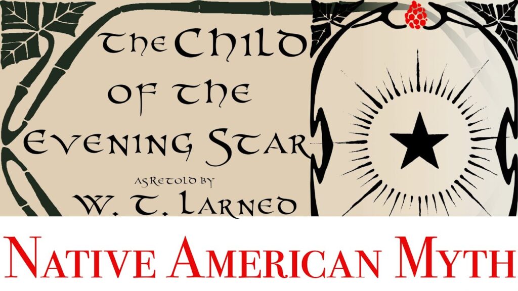 the native american myth of the child of the evening star as retold by william t larned