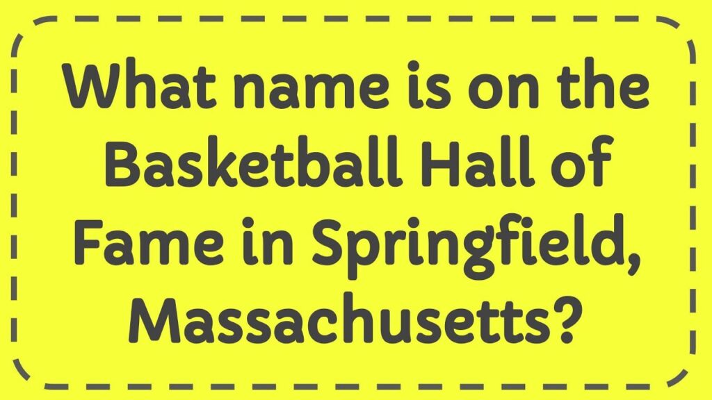 what name is on the basketball hall of fame in springfield massachusetts