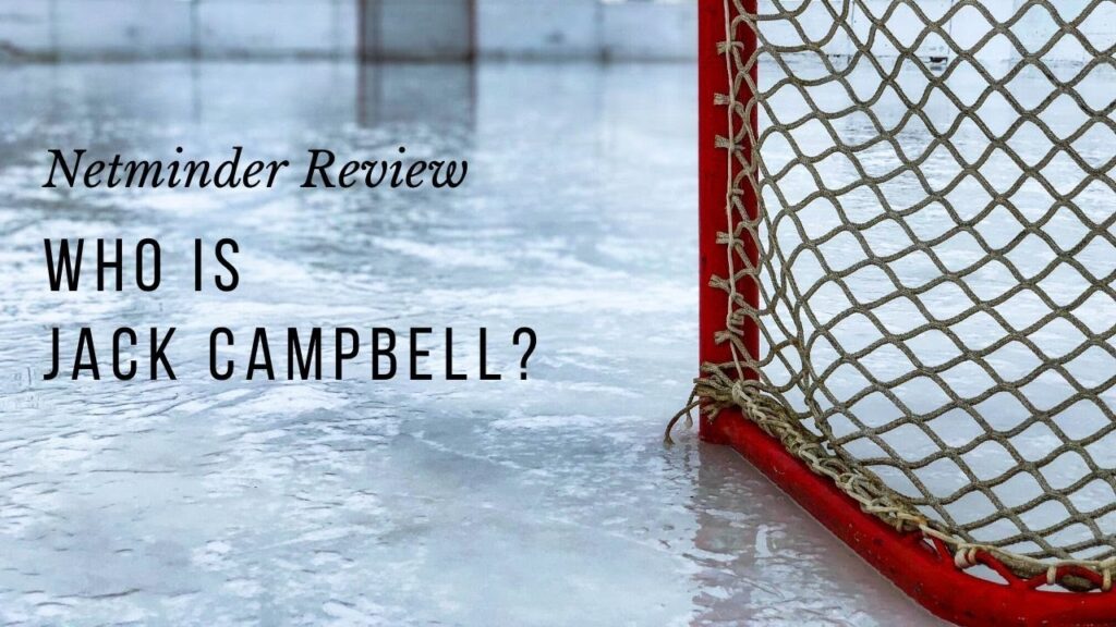 who is jack campbell by netminder review nhl ice hockey talk