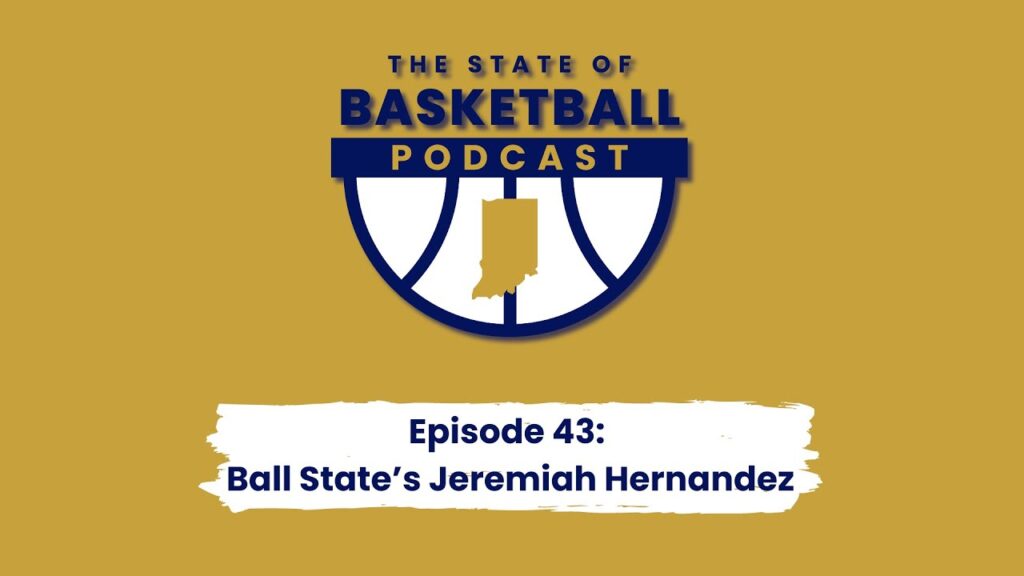 43 ball states jeremiah hernandez the state of basketball podcast