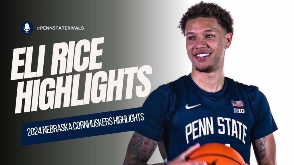 eli rices nebraska highlights pennstate nittany lion basketball 1