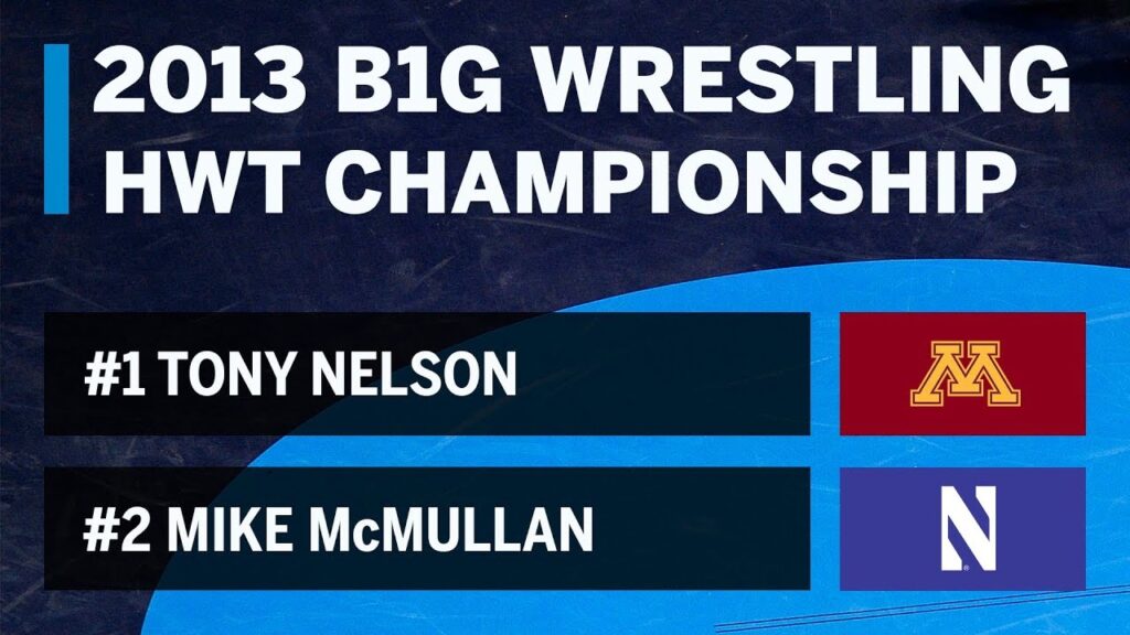 hwt 1 tony nelson minnesota vs 2 mike mcmullan nu 2013 b1g wrestling championships