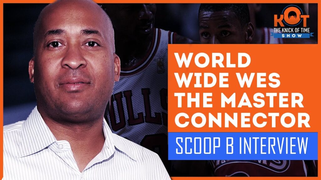 knicks world wide wes connections broken down by scoop b