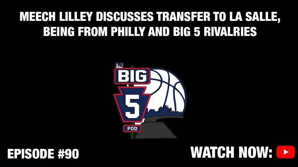 meech lilley talks transferring to la salle being from philly big 5 rivalries big 5 pod ep 90