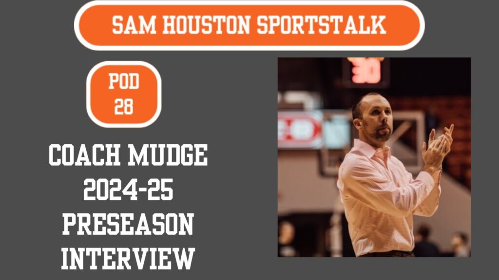 sam houston sportstalk pod 28 mens basketball head coach chris mudge 2024 25 preseason interview