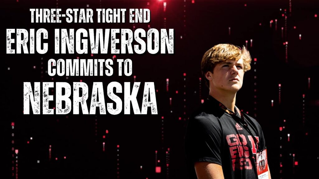 te eric ingwerson commits to nebraska