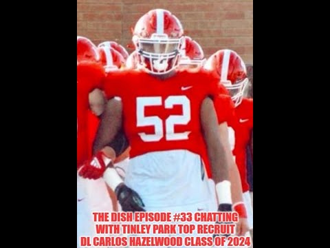 the dish episode 33 chatting with tinley park high school star dl carlos hazelwood class of 2024