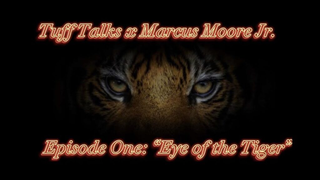 tuff talks episode 1 eye of the tiger featuring marcus moore jr