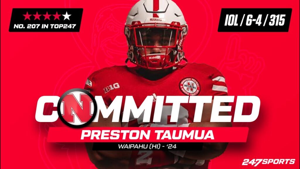 watch 4 star iol preston taumua commits to nebraska cornhuskers on 247sports