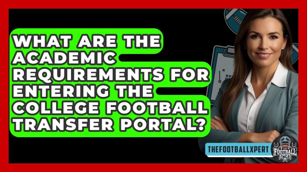 what are the academic requirements for entering the college football transfer portal