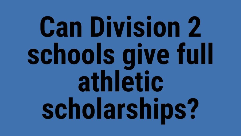 can division 2 schools give full athletic scholarships