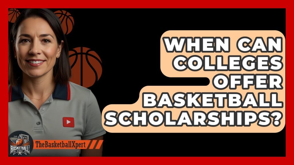 when can colleges offer basketball scholarships the basketball xpert