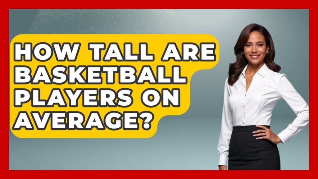 how tall are basketball players on average the basketball xpert